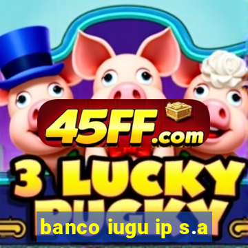 banco iugu ip s.a